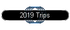 2019 Trips
